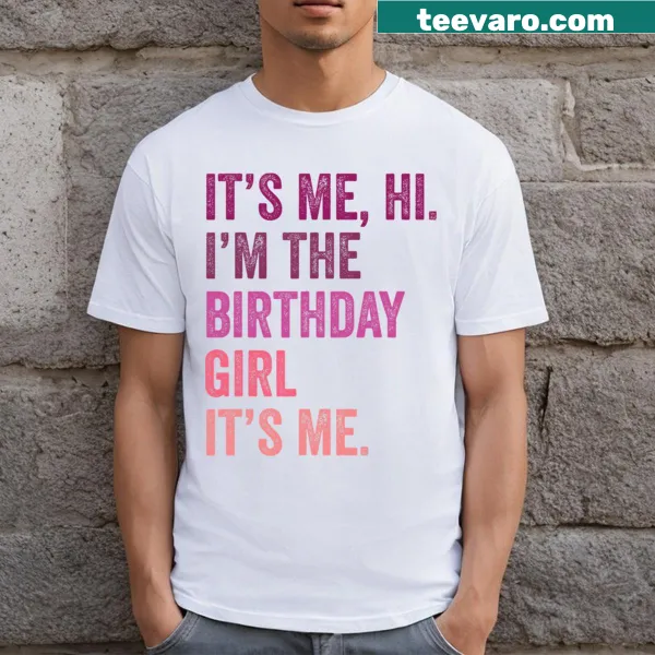 Cute birthday shirt with 'It's Me Hi I'm The Birthday Girl' text