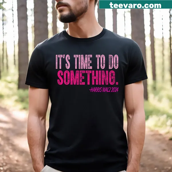 Inspirational shirt with the phrase 'It's Time To Do Something'