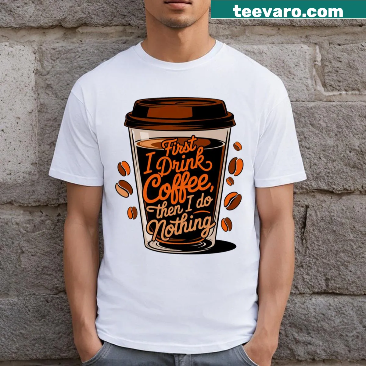 T-shirt with playful text 'First I Drink Coffee' — on a men's t-shirt