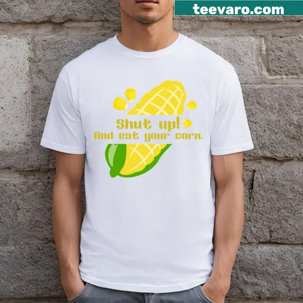 Funny T-shirt with 'Shut Up And Eat Your Corn' text design