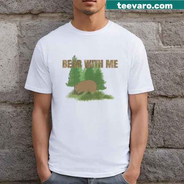 Funny Bear With Me T-shirt