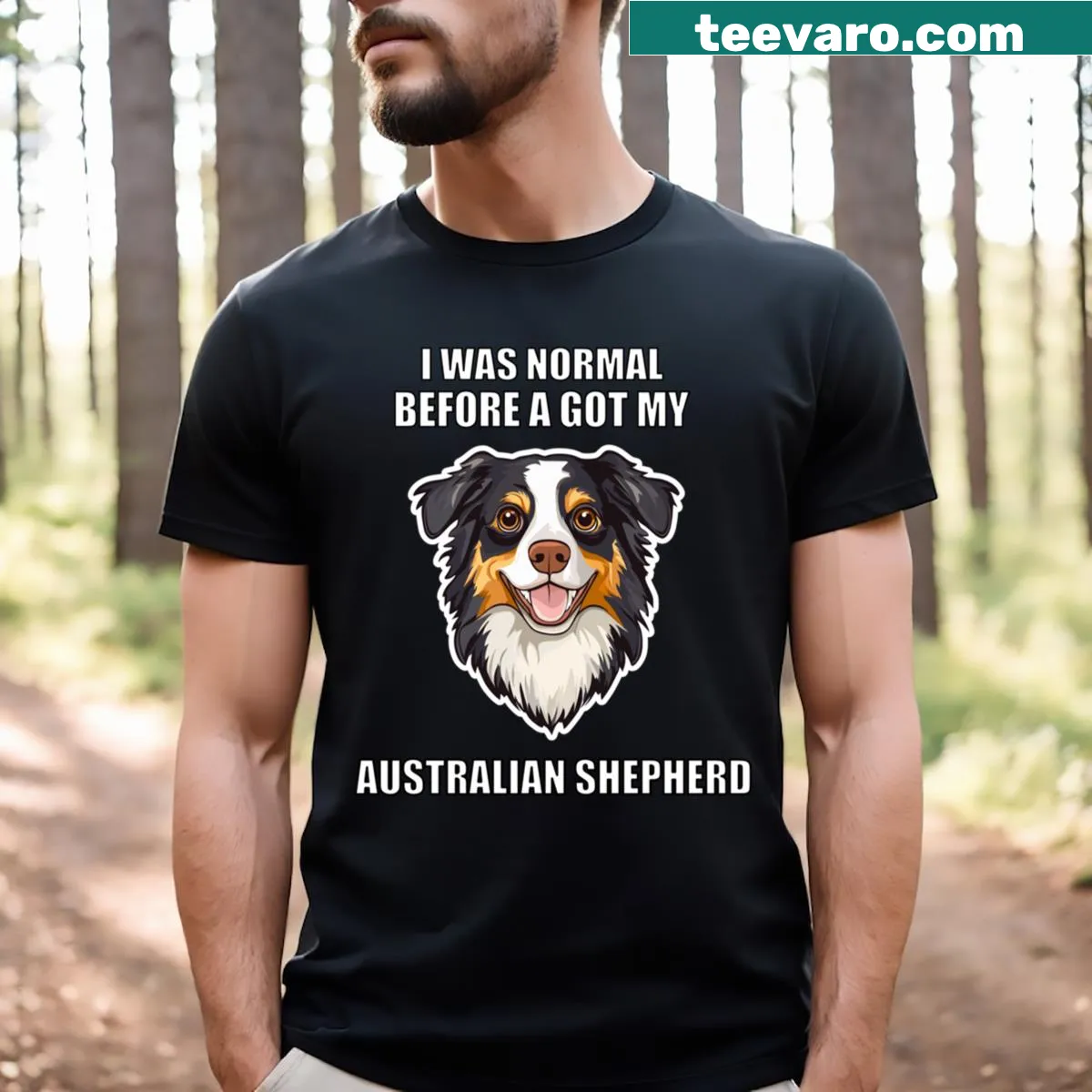 Funny t-shirt with the phrase 'I Was Normal Before I Got My Australian Shepherd' — on a men's t-shirt