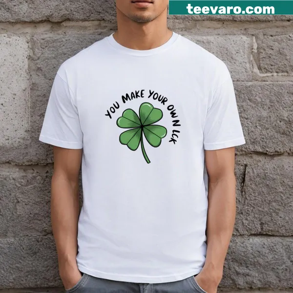 Text shirt saying 'You Make Your Own Luck'