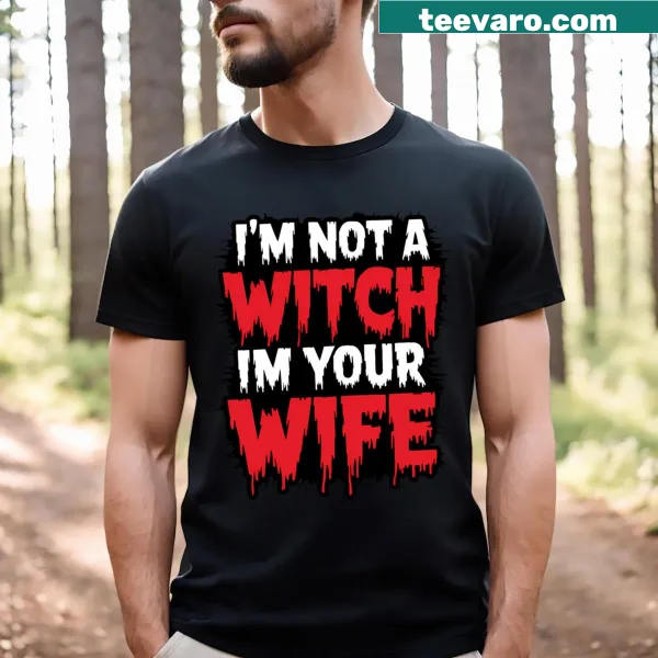 Funny Couples T-shirt with the saying 'I'm Not A Witch I'm Your Wife'