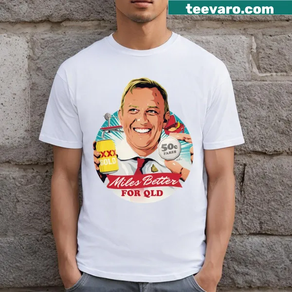 Proud Miles Better For Qld T-shirt with strong message