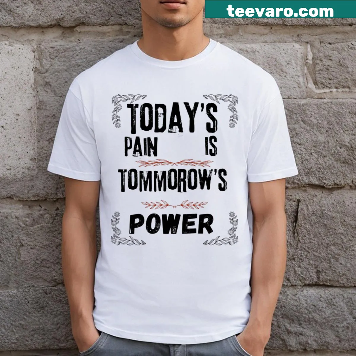 Inspirational shirt with the phrase Today's Pain Is Tomorrow's Power — on a men's t-shirt