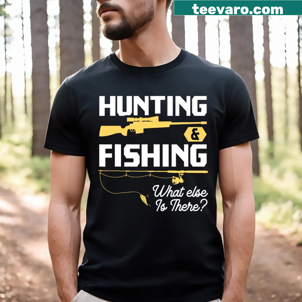 Funny t-shirt with 'Hunting & Fishing What Else Is There' text — on a men's t-shirt