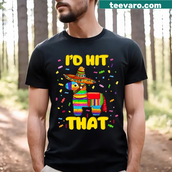 T-shirt with humorous text 'I'd Hit That Pinata' for Cinco de Mayo