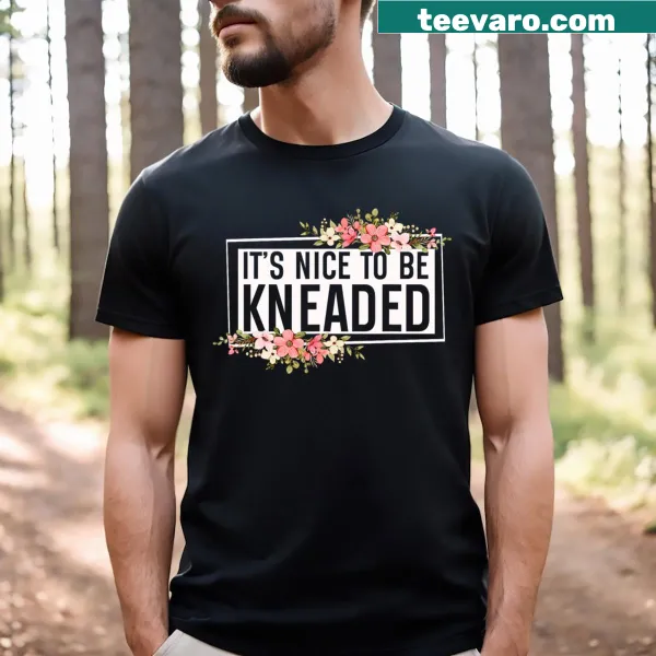 Funny massage therapist t-shirt with the phrase It's Nice To Be Kneaded