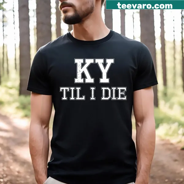 Kentucky fan t-shirt with the phrase Ky Until I Die