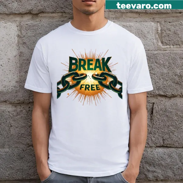 T-shirt featuring bold text: Break Free Shatter The Chains Of Bondage.