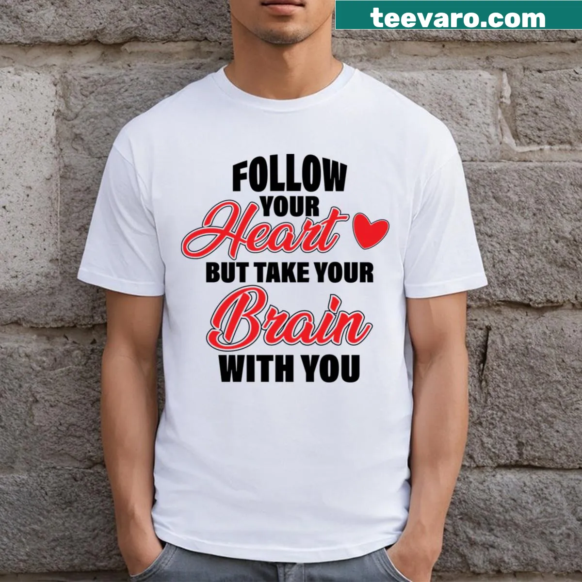 Humorous Valentine's Day tee with the phrase 'Follow Your Heart But Take Your Brain With You' — on a men's t-shirt