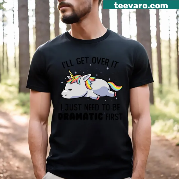 Lazy unicorn t-shirt with the saying I Just Need To Be Dramatic