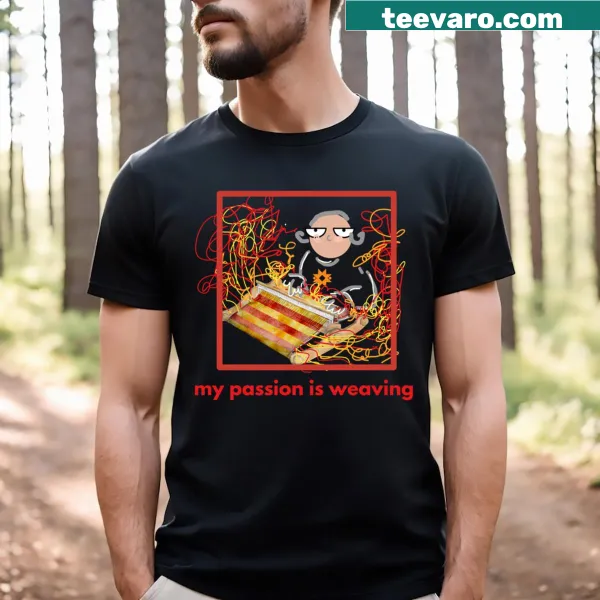 Text graphic stating passion for weaving on T-shirt