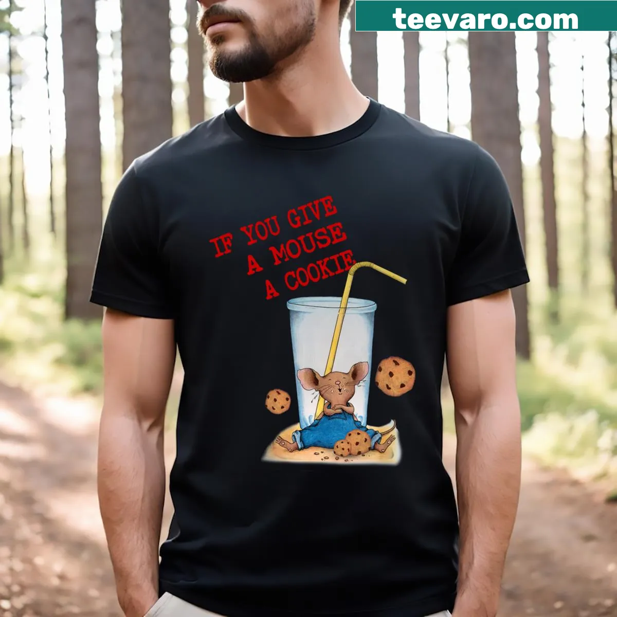 T-shirt featuring the phrase: If You Give A Mouse A Cookie — on a men's t-shirt