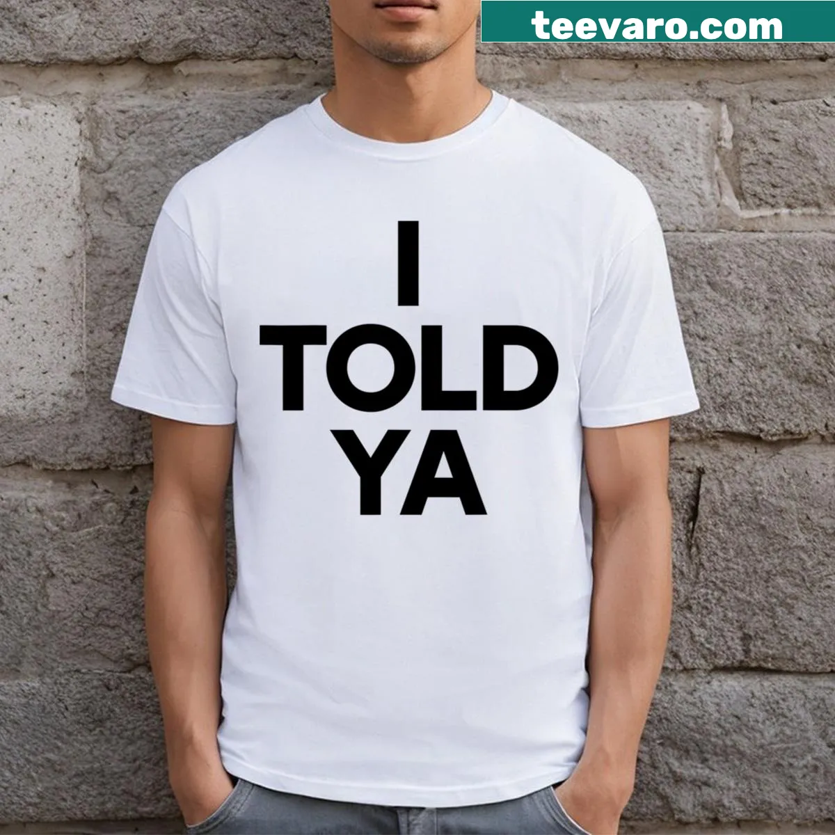 T-shirt with text saying I Told Ya — on a men's t-shirt