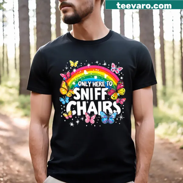 Funny meme t-shirt with 'Only Here To Sniff Chairs' text