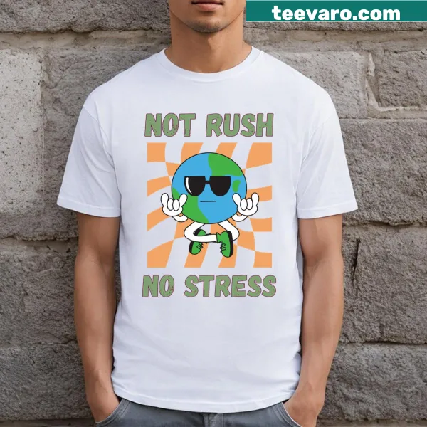 Text design saying 'No Rush No Stress' on a t-shirt.
