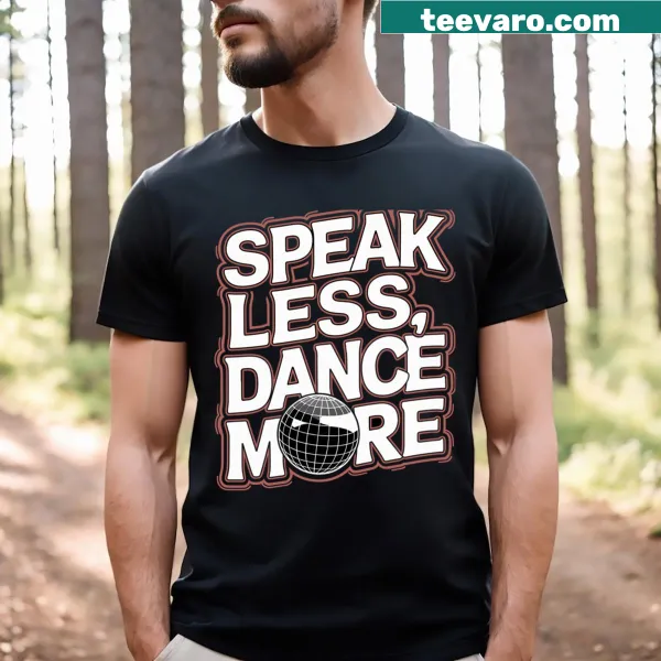 Text T-shirt with the phrase Speak Less Dance More prominently displayed