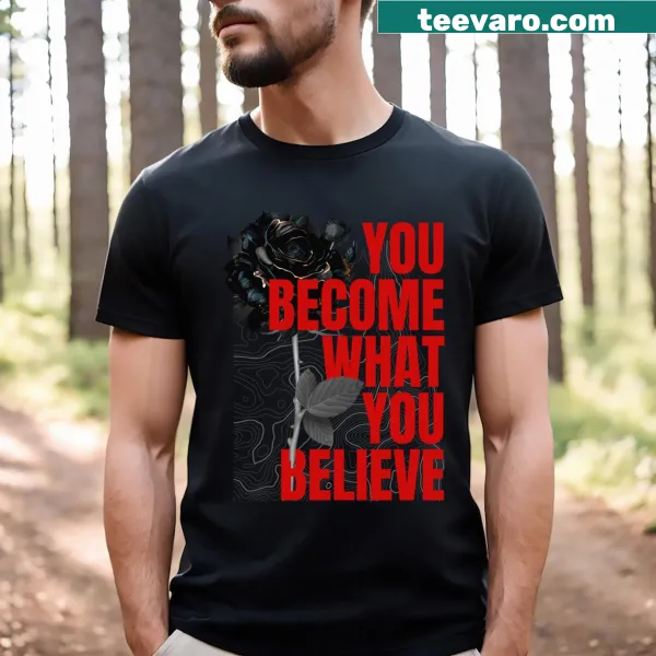 Inspirational t-shirt with the phrase 'You Become What You Believe'