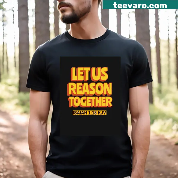 Inspirational typography t-shirt featuring the phrase Let Us Reason Together.