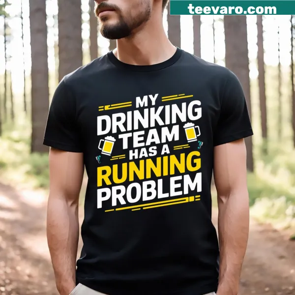 Funny t-shirt with 'My Drinking Team Has A Running Problem' text