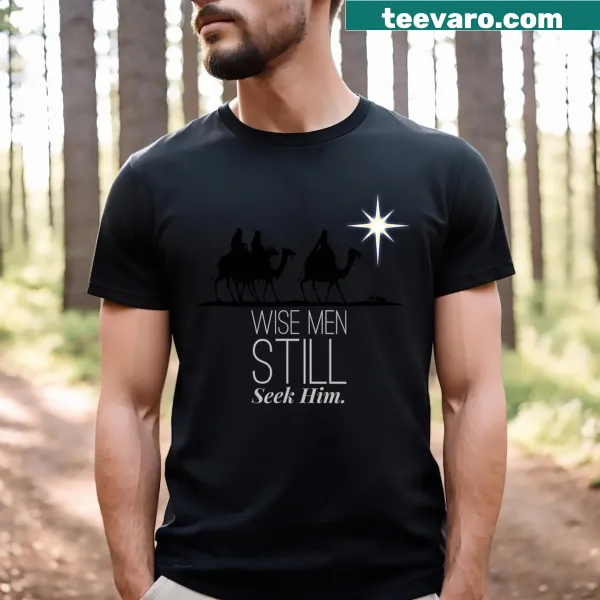 Christian T-shirt with the phrase 'Wise Men Still Seek Him' for Christmas.