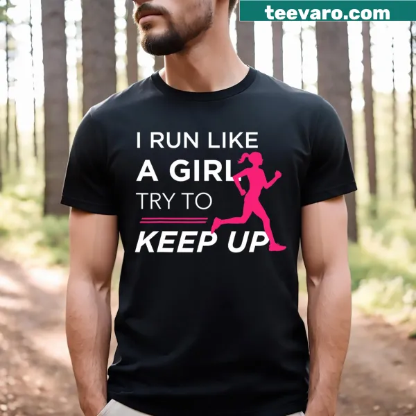 Shirt with the phrase 'I Run Like A Girl' in bold typography.