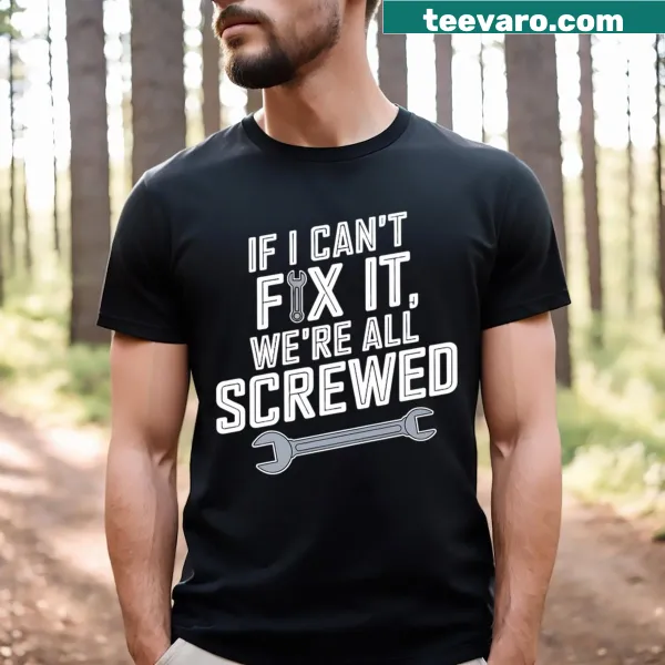 Sarcastic text design stating 'If I Can't Fix It We're All Screwed'