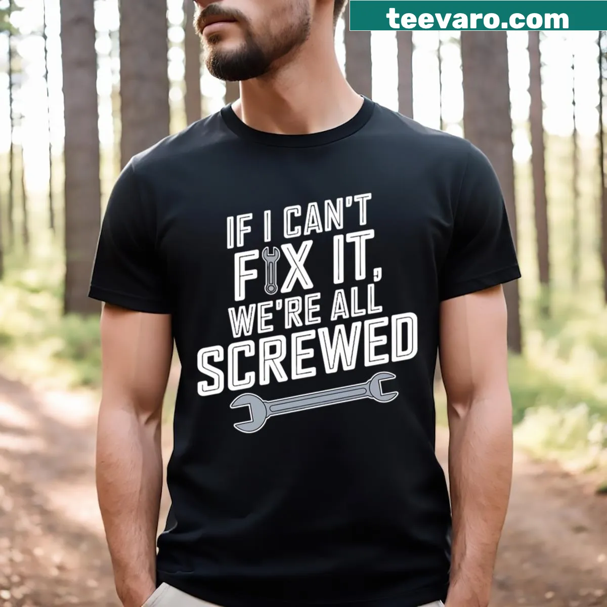 Sarcastic text design stating 'If I Can't Fix It We're All Screwed' — on a men's t-shirt