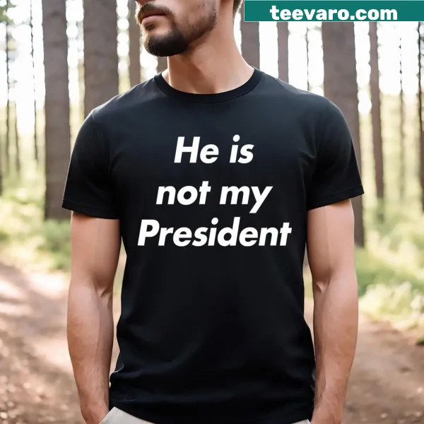 Text stating 'He Is Not My President' on a T-shirt.