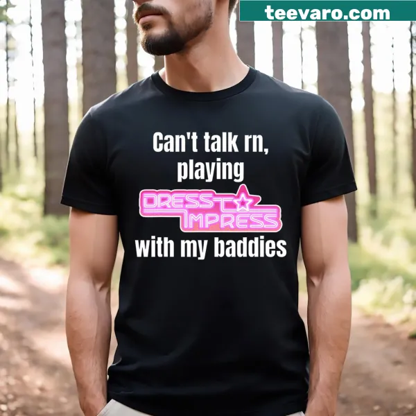 Can't Talk Rn Playing Dress To Impress t-shirt with playful gaming tagline