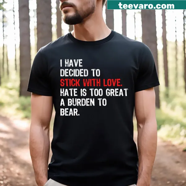Inspirational typography t-shirt with 'I Have Decided To Stick With Love' message