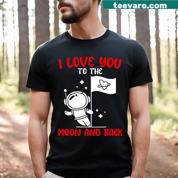 Funny T-shirt with spaceman illustration and 'I Love You To The Moon And Back' text
