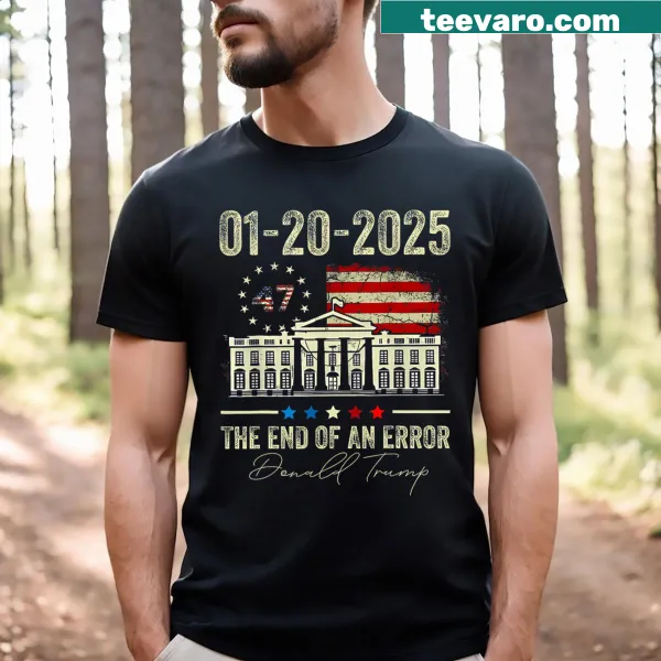T-shirt featuring the phrase 'The End Of An Error' related to the 47th presidential inauguration.