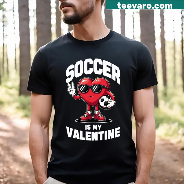T-shirt with playful text 'Soccer Is My Valentine' design.