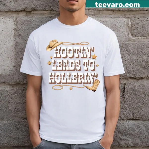 T-shirt featuring the phrase 'Hootin' Leads To Hollerin'' in bold text
