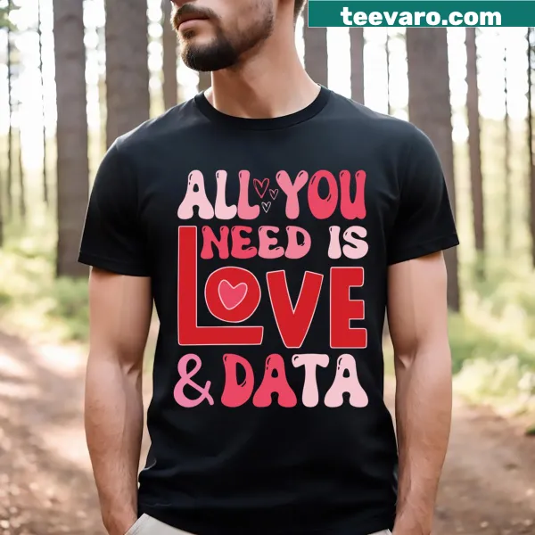 Teacher T-shirt with All You Need Is Love And Data text