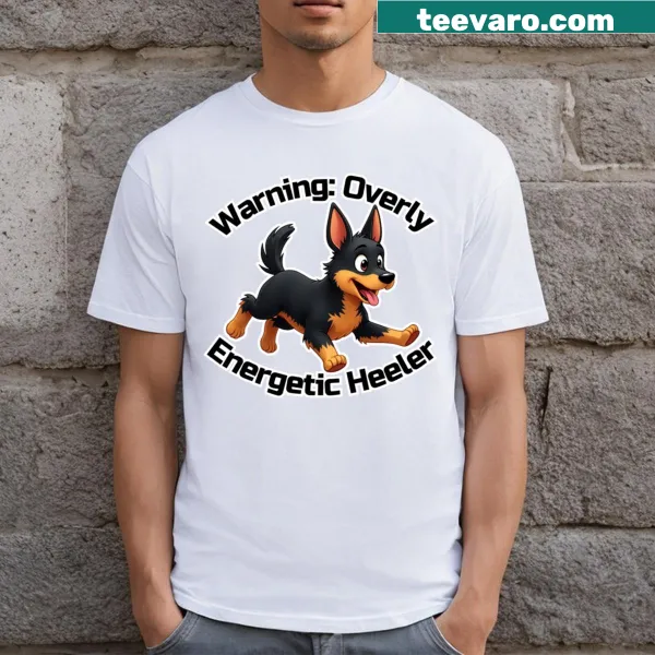 Funny Lancashire Heeler t-shirt highlighting their energetic nature