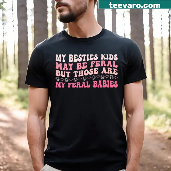 Funny t-shirt with text about best friends' kids being feral