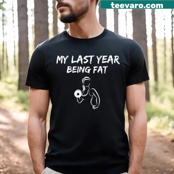 Funny weight loss quote t-shirt that says 'My Last Year Being Fat'
