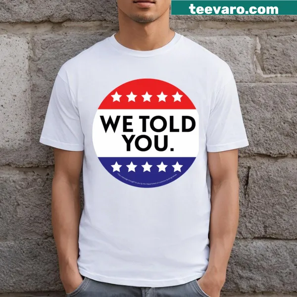 T-shirt featuring the phrase 'We Told You' in bold typography