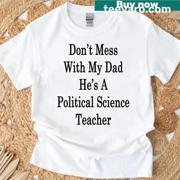 Shirt with the phrase about respecting a political science teacher dad.