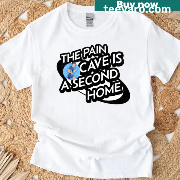 Motivational runner t-shirt with 'The Pain Cave Is A Second Home' text