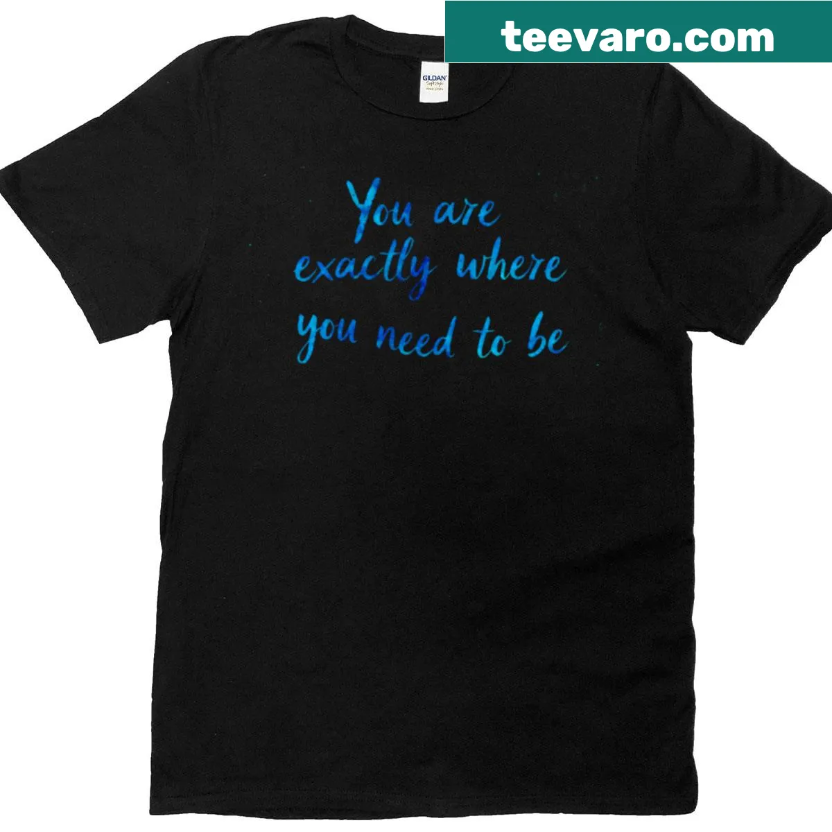 Emerald blue glow design with 'You Are Exactly Where You Need To Be' text — on a men's t-shirt