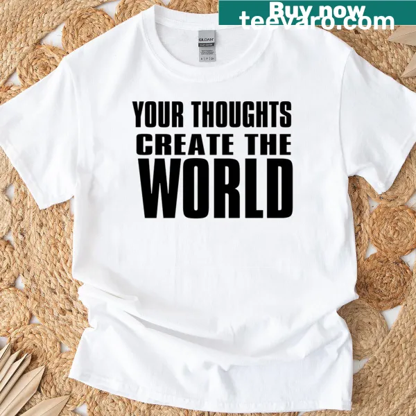 Inspirational phrase 'Your Thoughts Create The World' on a T-shirt