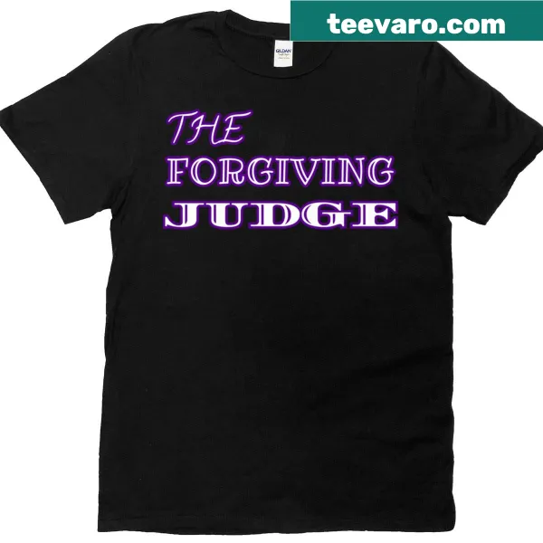 A shirt featuring the phrase 'The Forgiving Judge' in a simple design.