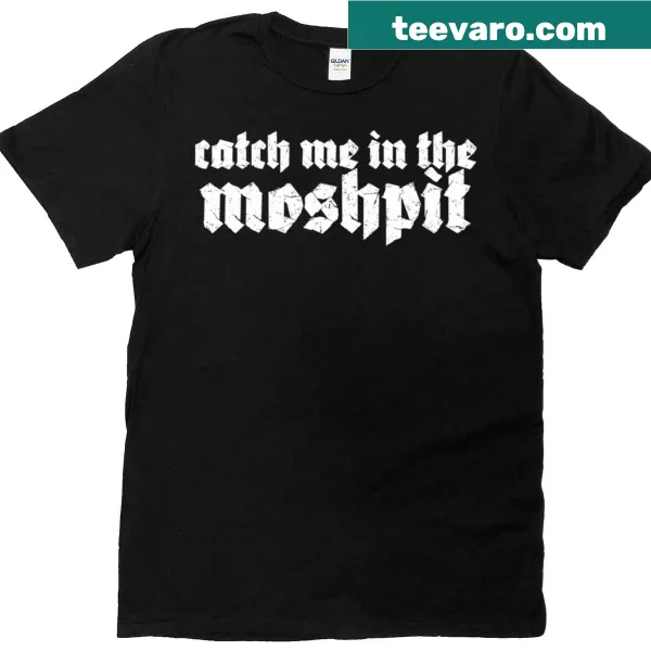 Bold T-shirt with the phrase 'Catch Me In The Moshpit' for music lovers