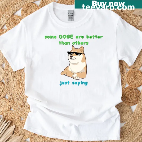 Doge meme with 'Some Are Better Than Others' text on T-shirt
