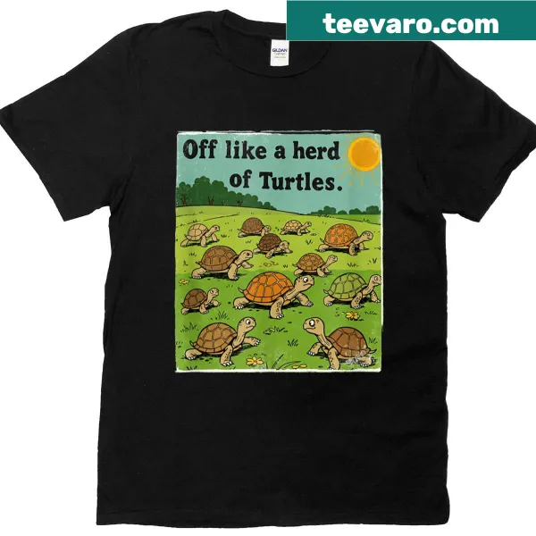 Funny family saying t-shirt featuring 'Off Like A Herd Of Turtles!'